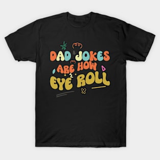 Dad Jokes are How Eye Roll T-Shirt